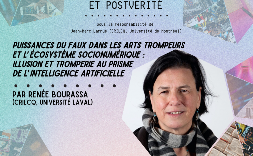 [conférence] « Puissances du faux dans les arts trompeurs et l’écosystème socionumérique : illusion et tromperie au prisme de l’intelligence artificielle » par Renée Bourassa